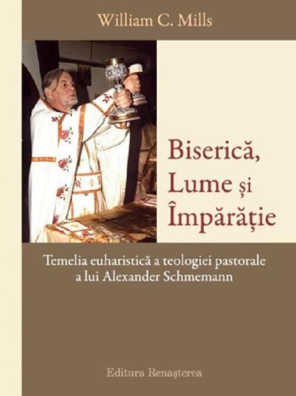 Cartea Biserica, lume si imparatie de William C. Mills – Editura RENASTEREA