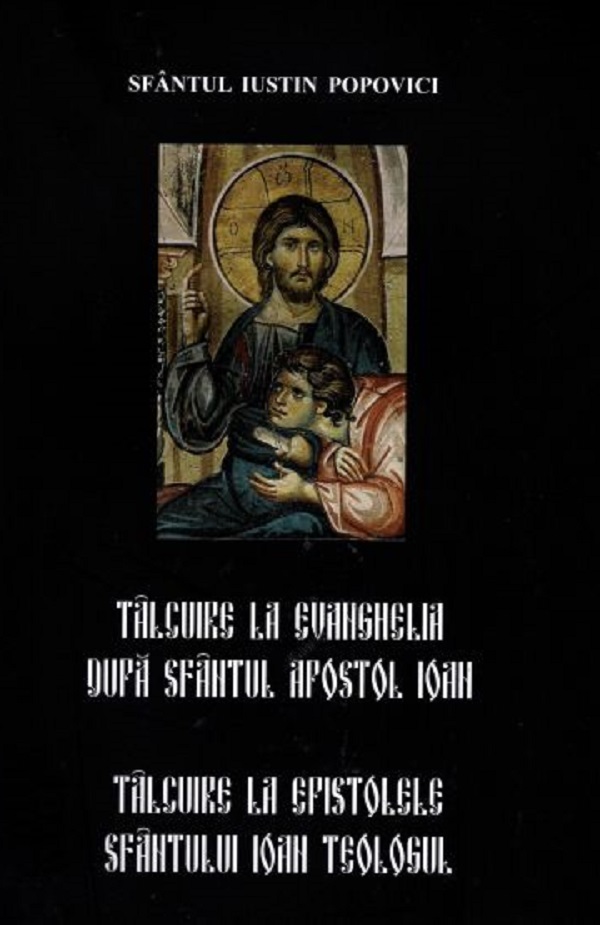 Cartea Talcuire la Evanghelia dupa Sfantul Apostol Ioan de Sfantul Iustin Popovici – Editura PARTOS