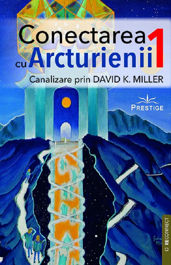 Cartea Conectarea cu arcturienii Vol.1 de David K. Miller