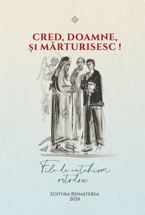 Cartea Cred, Doamne, si marturisesc! File de catehism ortodox – Editura RENASTEREA