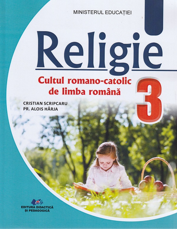 Cartea Religie. Cultul romano-catolic de limba romana - Clasa 3 - Manual de Alois Harja, Cristian Scripcaru