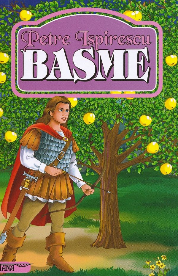 Cartea Basme de Petre Ispirescu – Editura TANA