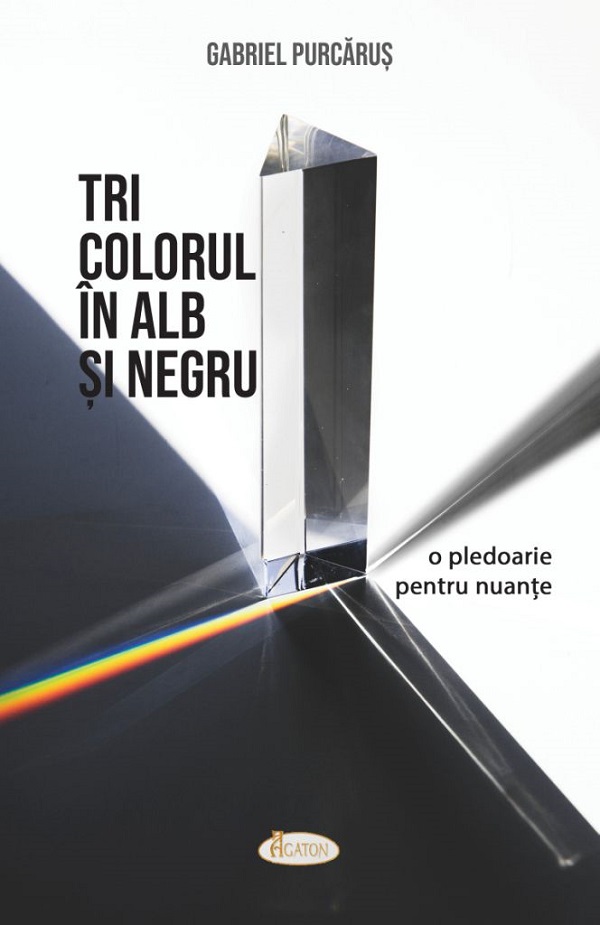 Cartea Tricolorul in alb si negru. O pledoarie pentru nuante de Gabriel Purcarus