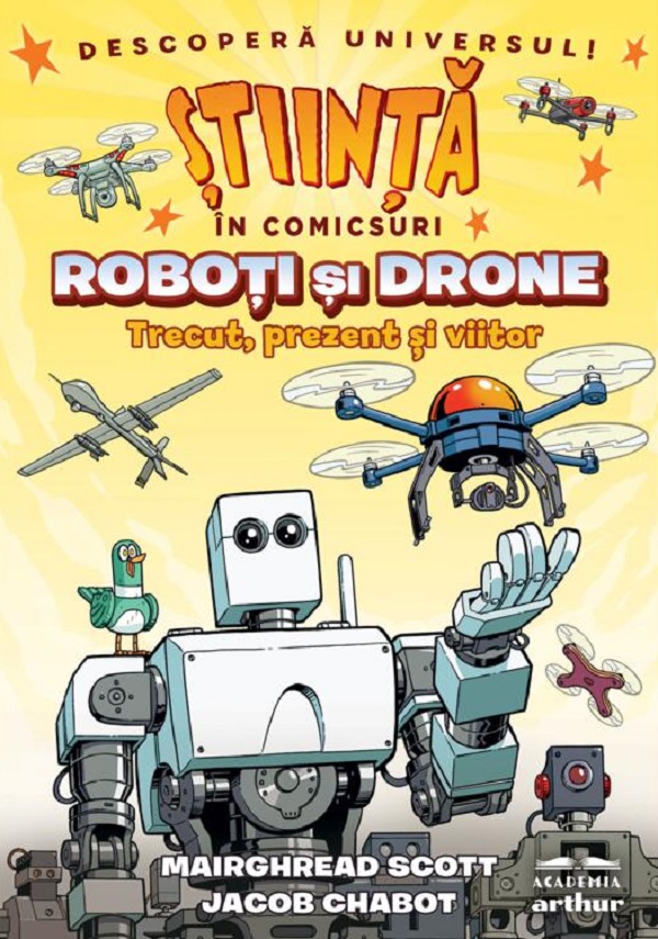 Cartea Stiinta in comicsuri: Roboti si drone. Trecut, prezent si viitor de Jacob Chabot, Mairghread Scott