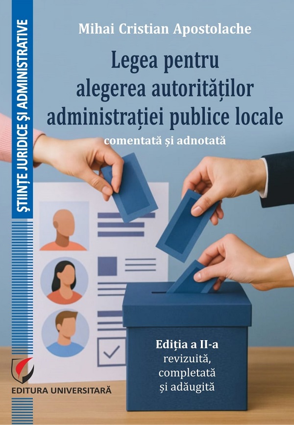 Cartea Legea pentru alegerea autoritatilor administratiei publice locale Ed.2 de Mihai Cristian Apostolache
