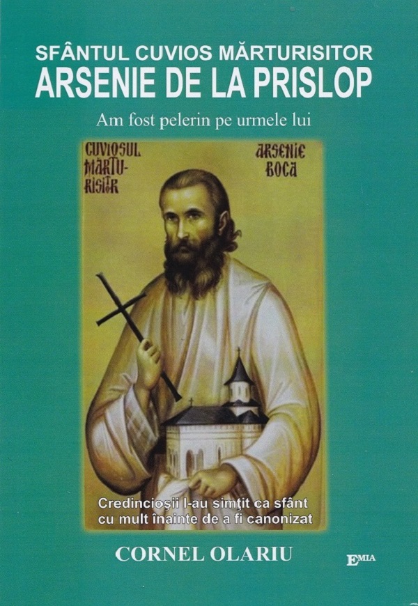 Cartea Sfantul Cuvios Marturisitor Arsenie de la Prislop. Am fost pelerin pe urmele lui de Cornel Olariu