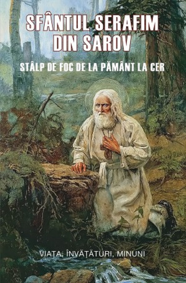 Cartea Sfantul Serafim din Sarov. Stalp de foc de la pamant la cer de Sfantul Serafim De Sarov