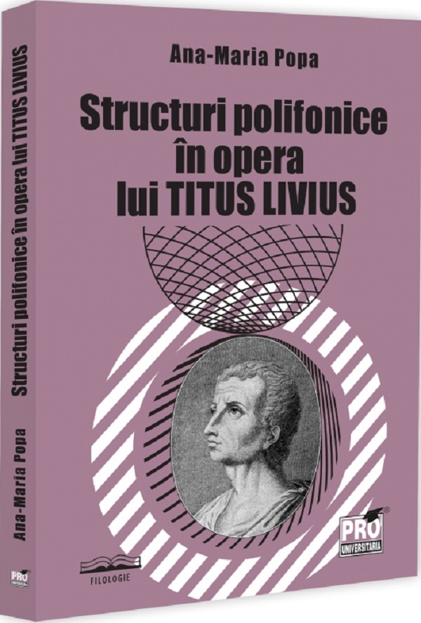 Cartea Structuri polifonice in opera lui Titus Livius de Ana-Maria Popa