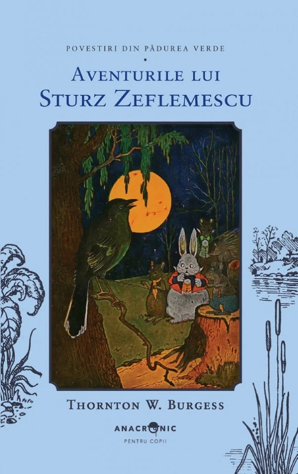Cartea Aventurile lui Sturz Zeflemescu. Seria Povestiri din Padurea Verde Vol.4 de Thornton W. Burgess – Editura ANACRONIC