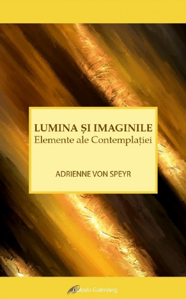 Cartea Lumina si imaginile. Elemente ale contemplatiei de Adrienne Von Speyr