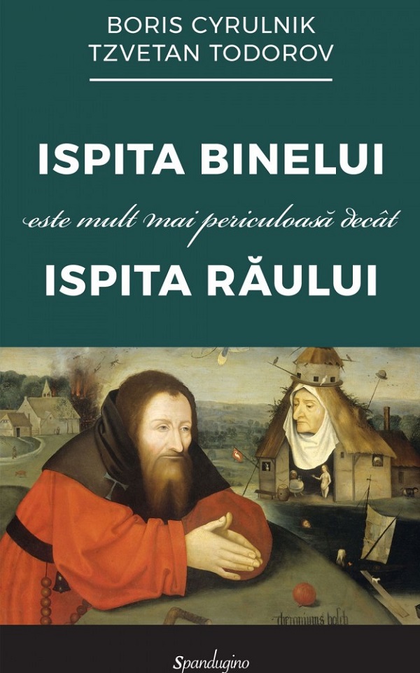 Cartea Ispita binelui este mult mai periculoasa decat ispita raului de Boris Cyrulnik, Tzvetan Todorov