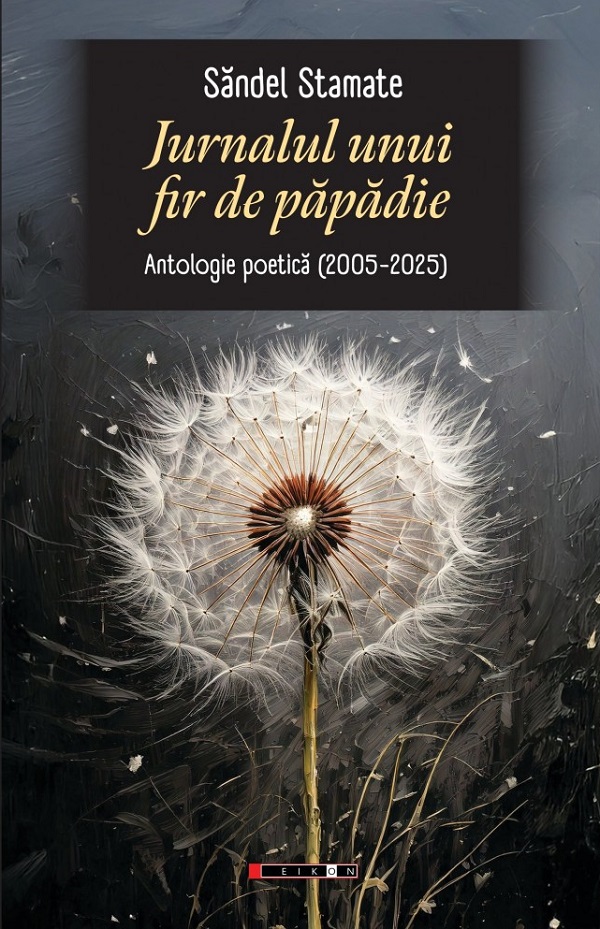 Cartea Jurnalul unui fir de papadie. Antologie poetica (2005-2023) de Sandel Stamate