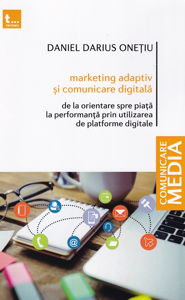 Cartea Marketing adaptativ si comunicare digitala de Daniel Darius Onetiu