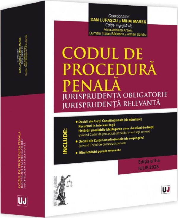 Cartea Codul de procedura penala. Jurisprudenta obligatorie. Jurisprudenta relevanta Ed.2 de Adrian Sandru, Dan Lupascu, Mihai Mares, Alina-Adriana Arseni, Dumitru Traian Badescu