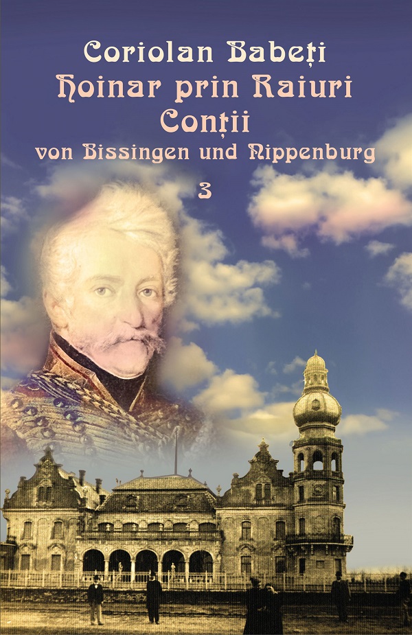 Cartea Hoinar prin Raiuri Vol.3: Contii von Bissingen und Nippenburg, 1818-1918 de Coriolan Babeti