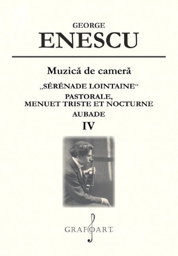 Cartea Muzica de camera. Serenade Lointaine, Pastorale, Menuet Triste et Nocturne, Aubade Vol.4 de George Enescu