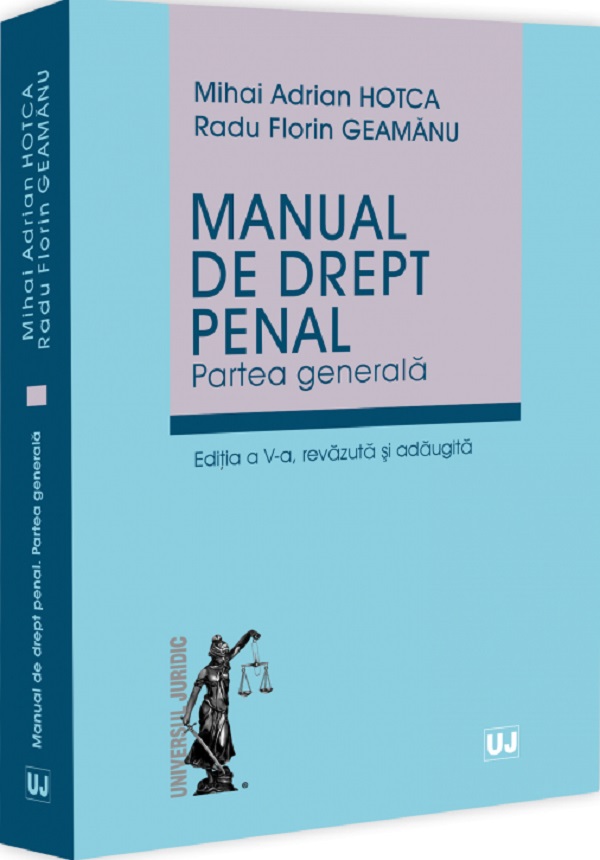 Cartea Manual de drept penal. Partea generala Ed.5 de Radu Florin Geamanu, Mihai Adrian Hotca