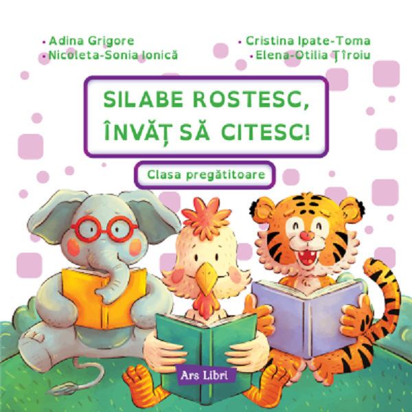Cartea Silabe rostesc, invat sa citesc! Clasa pregatitoare de Nicoleta-Sonia Ionica, Adina Grigore, Cristina Ipate Toma, Elena-Otilia Tiroiu