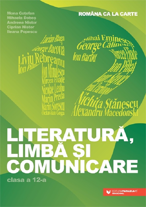 Cartea Romana ca la carte. Literatura, limba si comunicare - Clasa 12 de Mona Cotofan, Mihaela Dobos, Ciprian Nistor, Andreea Nistor, Ileana Popescu