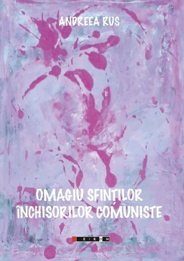 Omagiu sfintilor inchisorilor comuniste, Andreea Rus – copertă
