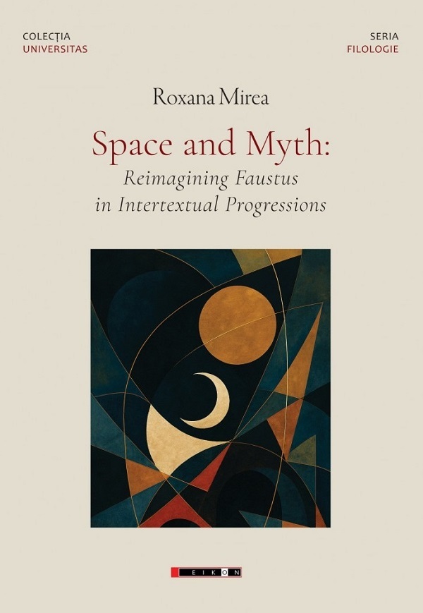 Space and Myth: Reimagining Faustus in Intertextual Progressions, Roxana Mirea – copertă