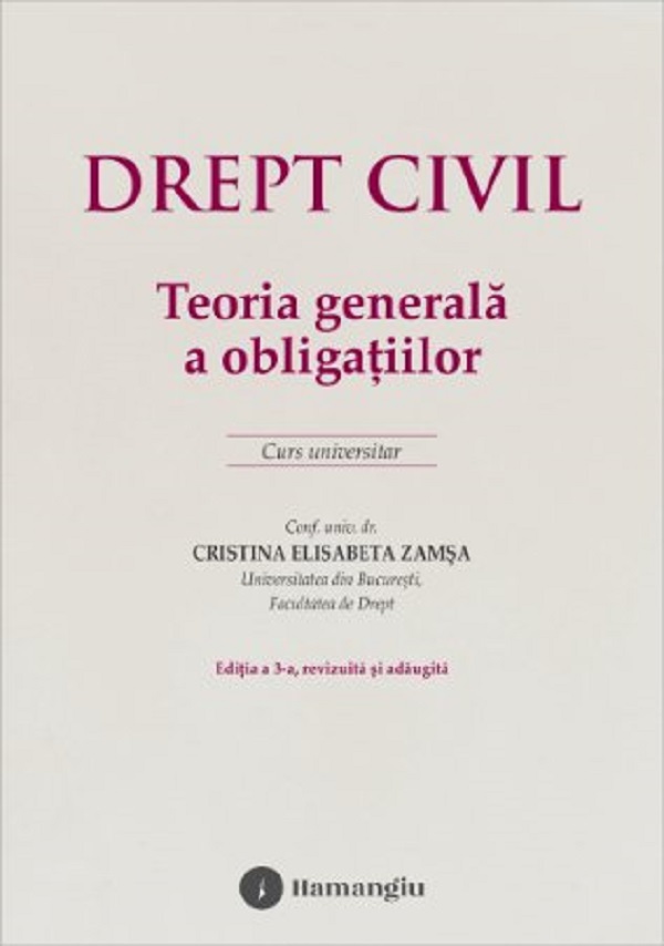 Cartea Drept civil. Teoria generala a obligatiilor Ed.3 de Cristina Elisabeta Zamsa – Editura HAMANGIU