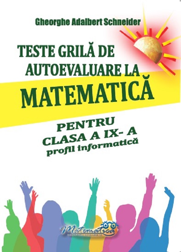 Teste grila de autoevaluare la matematica - Clasa 9 - Profil informatica, Gheorghe Adalbert Schneider – copertă