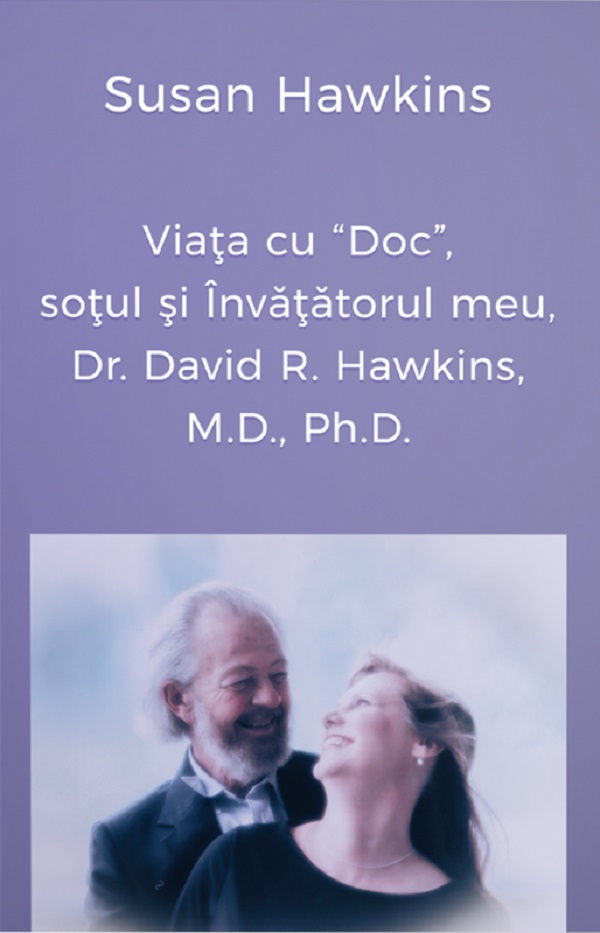 Cartea Viata cu Doc, sotul si Invatatorul meu, Dr. David R. Hawkins, M.D., Ph.D. de Susan Hawkins