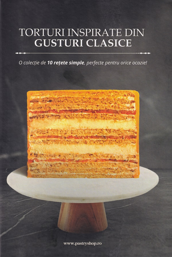 Cartea Torturi inspirate din gusturi clasice – Editura ONLINE PASTRY SHOP