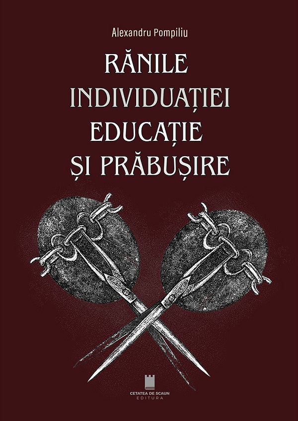 Cartea Ranile individuatiei. Educatie si prabusire de Alexandru Pompiliu