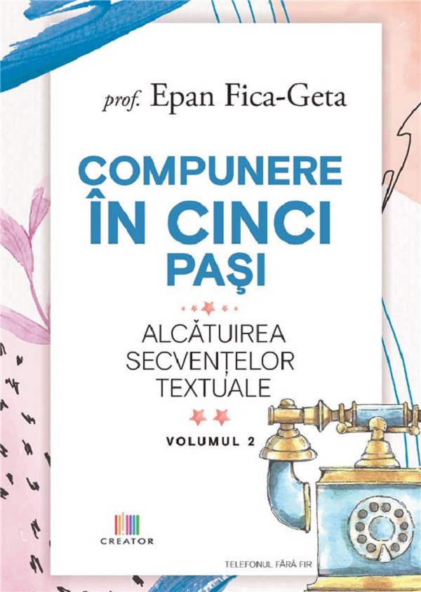 Cartea Compunere in cinci pasi. Alcatuirea secventelor textuale Vol.2 de Epan Fica-Geta