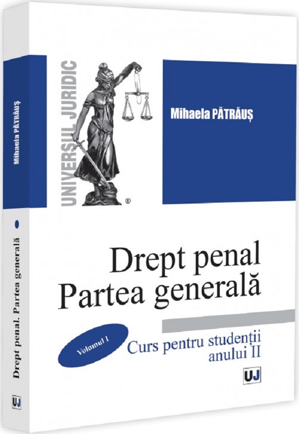 Cartea Drept Penal. Partea Generala Vol.1. Curs pentru studentii anului II de Mihaela Patraus