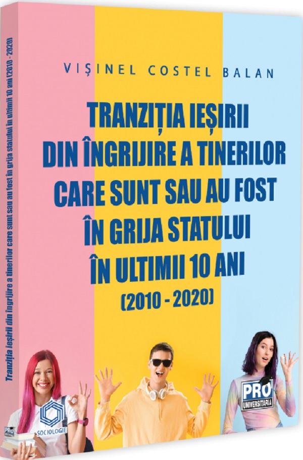 Cartea Tranzitia iesirii din ingrijire a tinerilor care sunt sau au fost in grija statului de Visinel Costel Balan