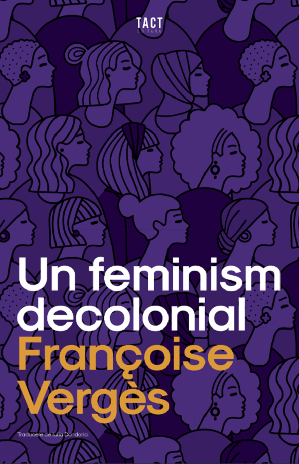 Cartea Un feminism decolonial de Francoise Verges – Editura TACT