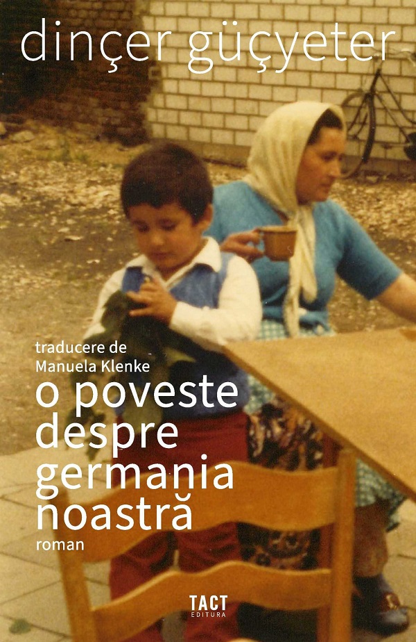 Cartea O poveste despre Germania noastra de Dincer Gucyeter – Editura TACT