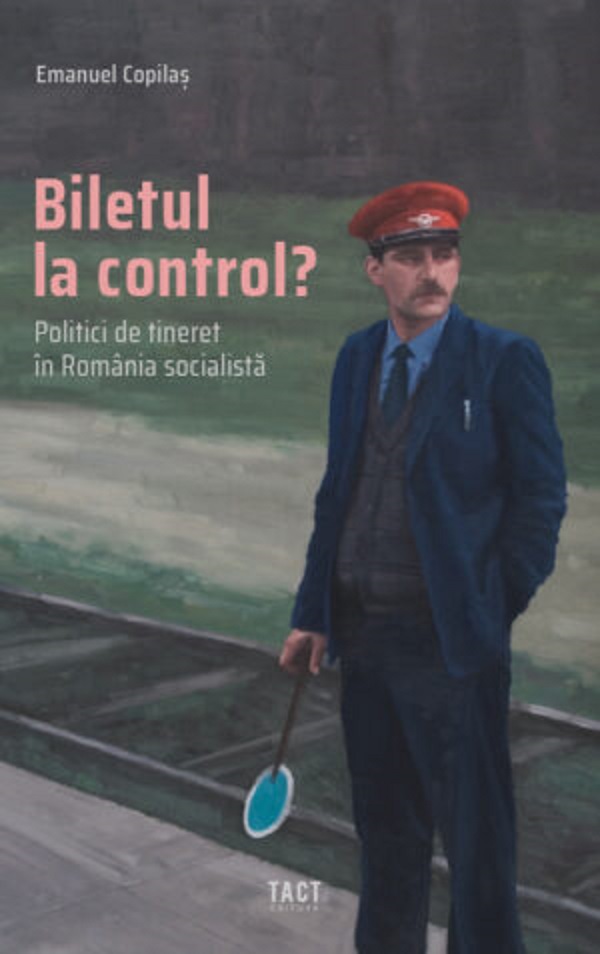 Cartea Biletul la control? Politici de tineret in Romania socialista