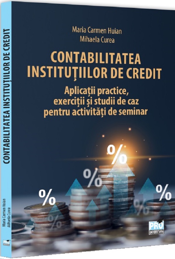 Cartea Contabilitatea institutiilor de credit de Maria Carmen Huian – Editura PRO UNIVERSITARIA