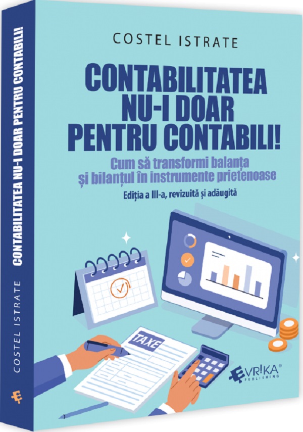 Cartea Contabilitatea nu-i doar pentru contabili! Ed.3 de Costel Istrate – Editura EVRIKA