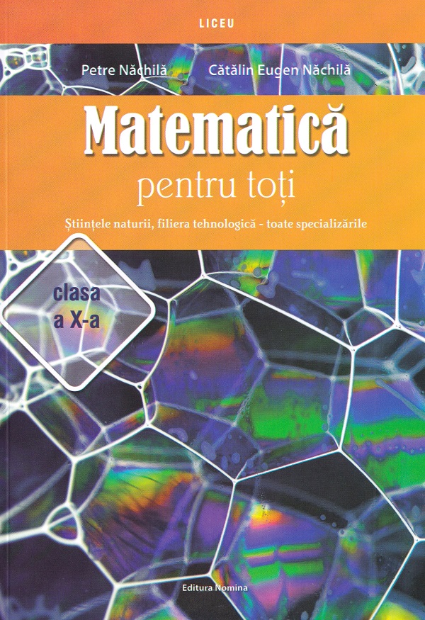 Cartea Matematica pentru toti - Clasa 10 - Stiintele naturii, filiera tehnologica de Petre Nachila, Catalin Eugen Nachila