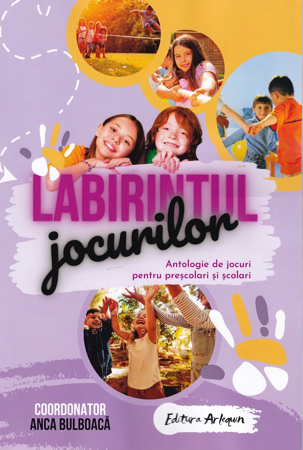 Cartea Labirintul jocurilor. Antologie de jocuri pentru prescolari si scolari de Gratiela Visan, Anca Bulboaca – Editura ARLEQUIN