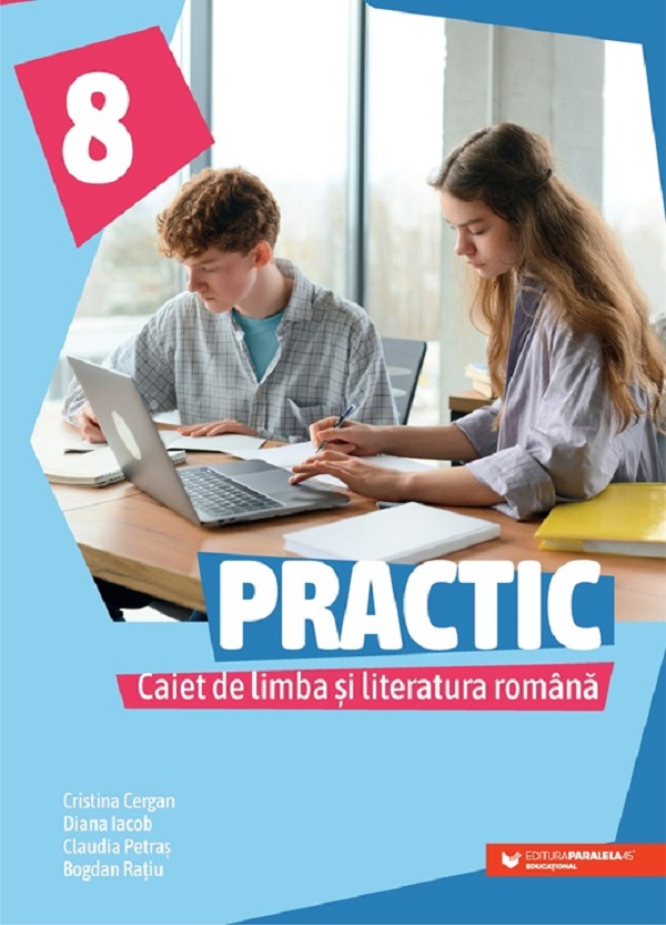 Cartea Practic. Caiet de limba si literatura romana - Clasa 8 de Cristina Cergan, Diana Iacob, Claudia Petras, Bogdan Ratiu