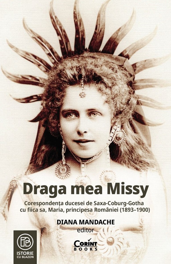 Cartea Draga mea Missy. Corespondenta ducesei de Saxa-Coburg-Gotha cu fiica sa, Maria, principesa Romaniei (1893-1900)- Diana Mandache de Diana Mandache