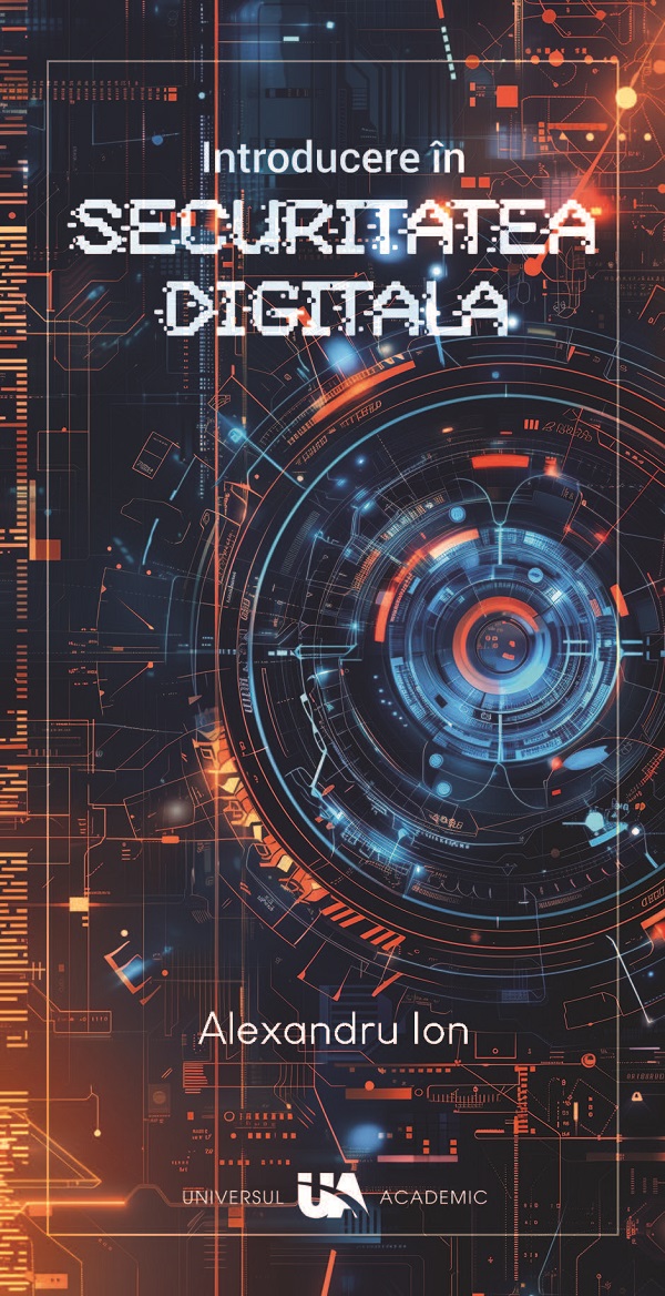 Cartea Introducere in Securitatea Digitala de Alexandru Ion – Editura UNIVERSUL ACADEMIC