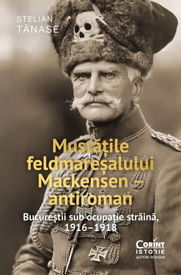 Cartea Mustatile feldmaresalului Mackensen - antiroman de Stelian Tanase