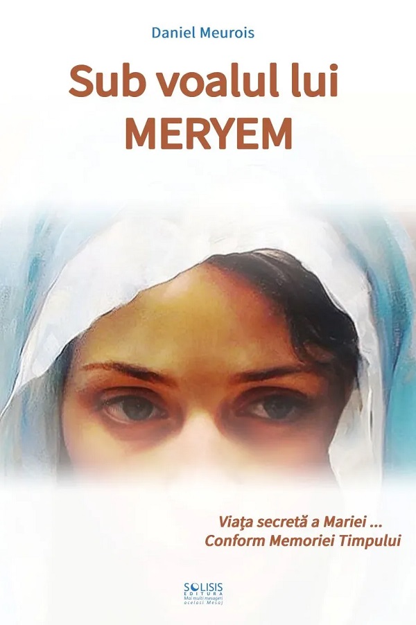 Cartea Sub voalul lui Meryem de Daniel Meurois – Editura SOLISIS