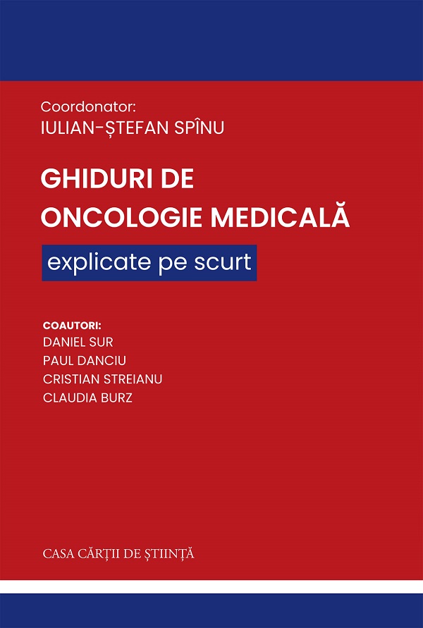 Cartea Ghiduri de Oncologie Medicala explicate pe scurt de Paul Danciu, Iulian-Stefan Spinu, Daniel Sur, Claudia Burz, Cristian Streianu