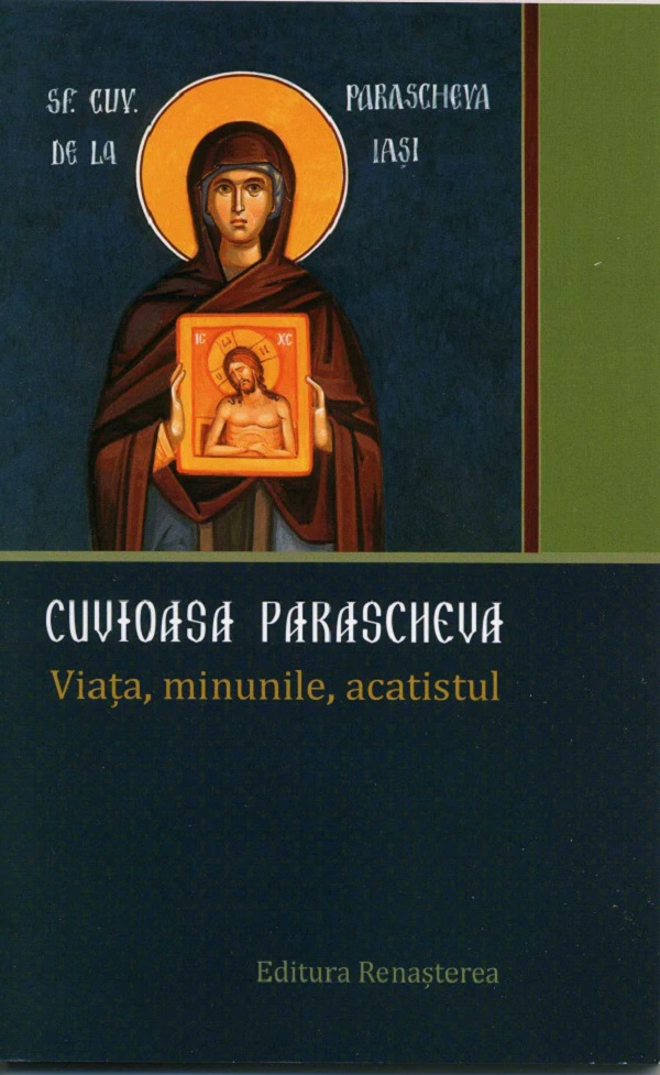 Cartea Cuvioasa Parascheva. Viata, minunile, acatistul – Editura RENASTEREA
