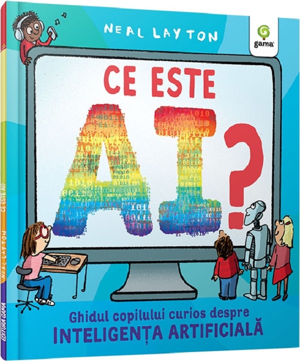 Cartea Ce este AI? Ghidul copilului curios despre inteligenta artificiala de Neal Layton