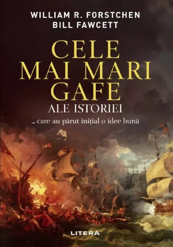 Cartea Cele mai mari gafe ale istoriei... care au parut initial o idee buna de Bill Fawcett, William R. Forstchen
