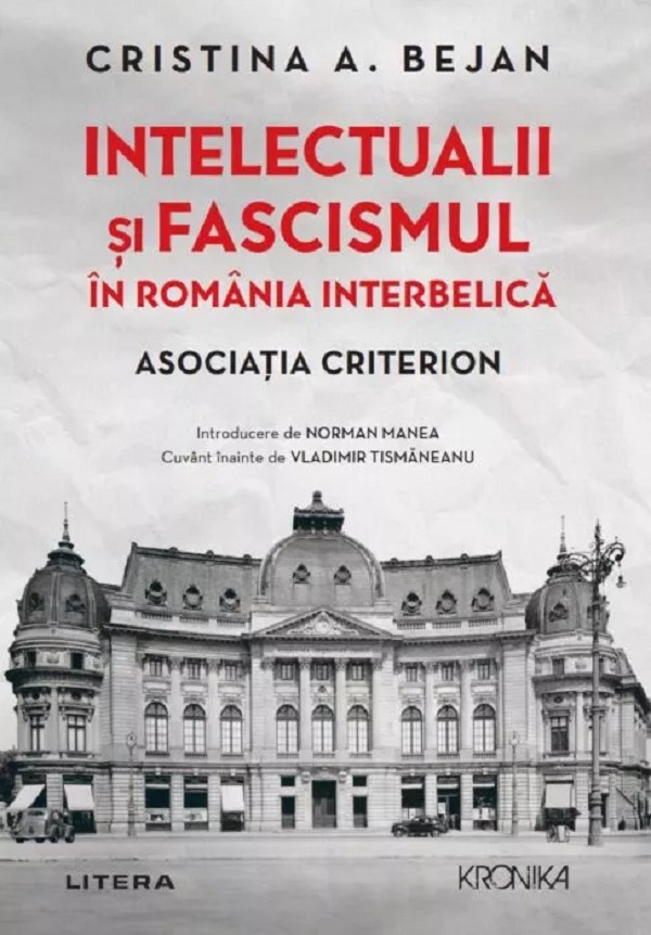 Cartea Intelectualii si fascismul in Romania interbelica. Asociatia Criterion de Cristina A. Bejan